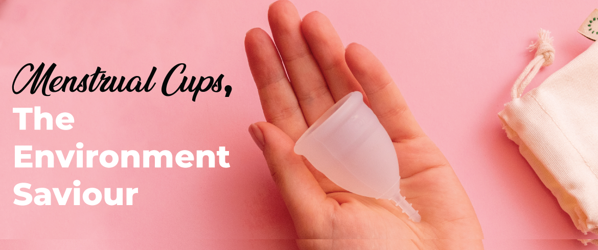 Menstrual Cups, the environment saviour.